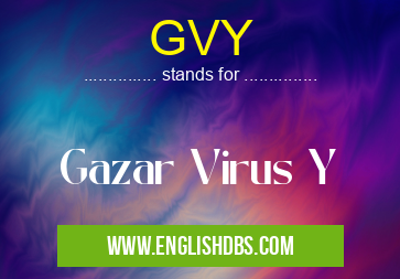 GVY means Gazar Virus Y GVY