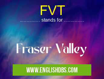 FVT means Fraser Valley FVT
