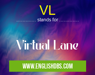 VL means Virtual Lane VL