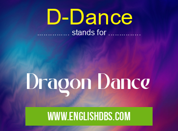 D-Dance means Dragon Dance D-Dance