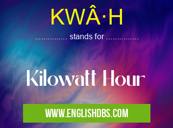 KW·H means Kilowatt Hour KW·H
