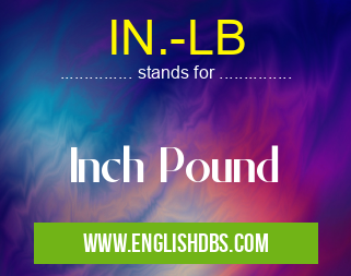 IN.-LB means Inch Pound IN.-LB