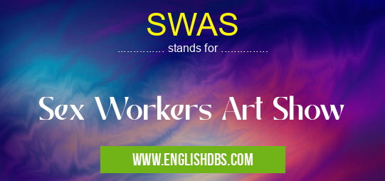 SWAS means Sex Workers Art Show SWAS
