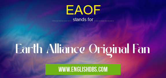 EAOF means Earth Alliance Original Fan EAOF