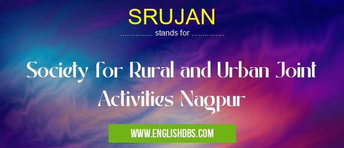 SRUJAN means Society for Rural and Urban Joint Activities Nagpur SRUJAN