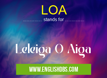 LOA means Leleiga O Aiga LOA