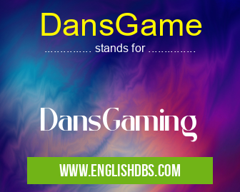 DansGame means DansGaming DansGame