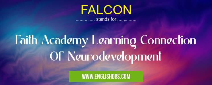 FALCON means Faith Academy Learning Connection Of Neurodevelopment FALCON