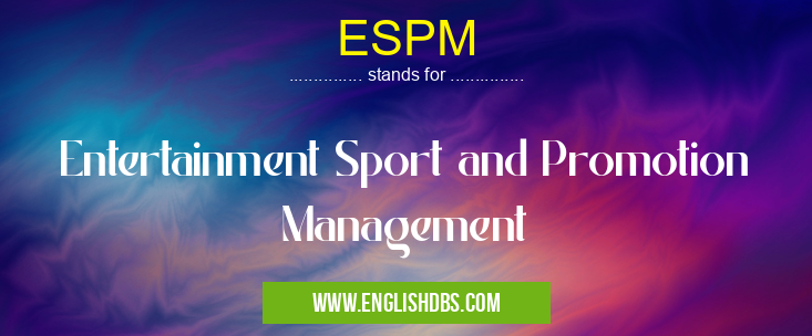 ESPM means Entertainment Sport and Promotion Management ESPM