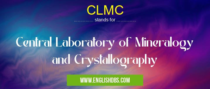 CLMC means Central Laboratory of Mineralogy and Crystallography CLMC