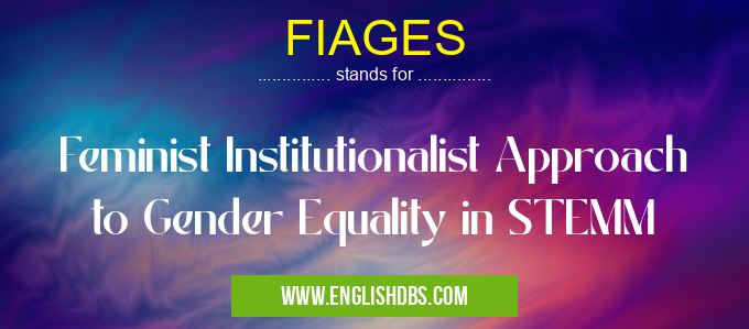 FIAGES means Feminist Institutionalist Approach to Gender Equality in STEMM FIAGES