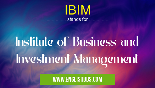 IBIM means Institute of Business and Investment Management IBIM