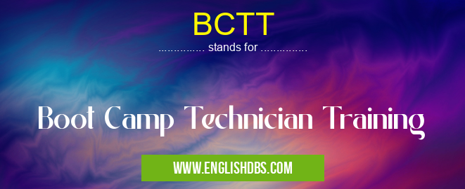BCTT means Boot Camp Technician Training BCTT