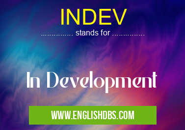 INDEV means In Development INDEV