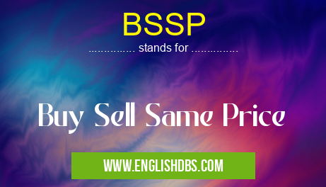 BSSP means Buy Sell Same Price BSSP