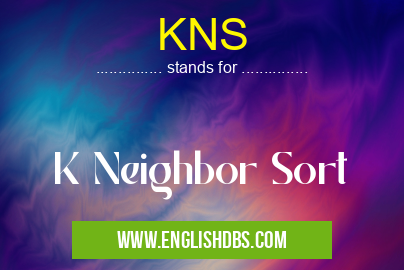 KNS means K Neighbor Sort KNS
