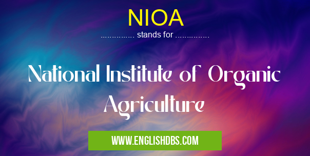 NIOA means National Institute of Organic Agriculture NIOA