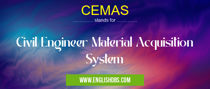 CEMAS means Civil Engineer Material Acquisition System CEMAS
