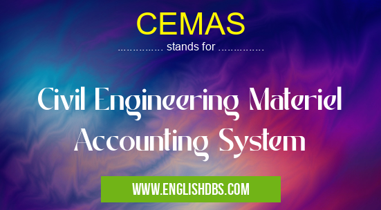 CEMAS means Civil Engineering Materiel Accounting System CEMAS