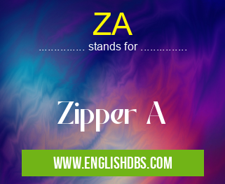 ZA means Zipper A ZA
