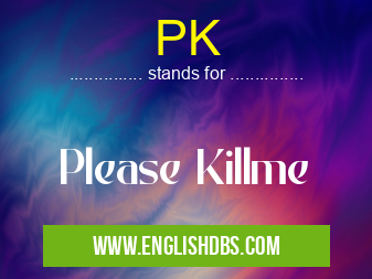 PK means Please Killme PK