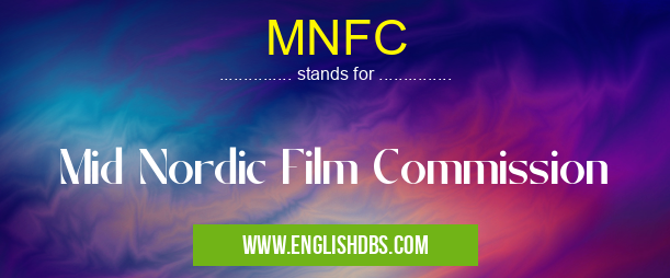 MNFC means Mid Nordic Film Commission MNFC