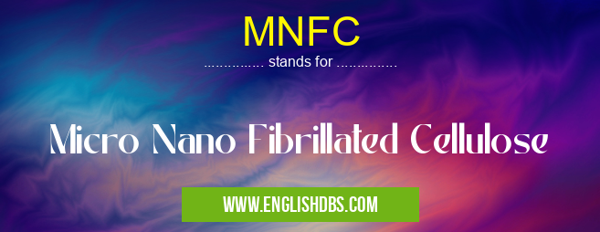 MNFC means Micro Nano Fibrillated Cellulose MNFC
