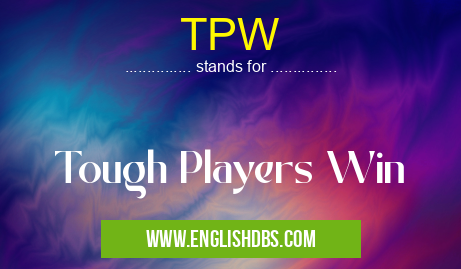 TPW means Tough Players Win TPW