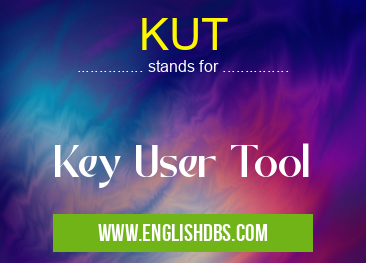 KUT means Key User Tool KUT