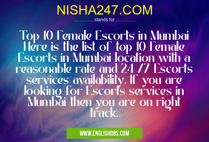 NISHA247.COM means Top 10 Female Escorts in Mumbai
Here is the list of top 10 Female Escorts in Mumbai location with a reasonable rate and 24 /7 Escorts services availability. If you are looking for Escorts services in Mumbai then you are on right track. NISHA247.COM