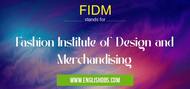 FIDM means Fashion Institute of Design and Merchandising FIDM