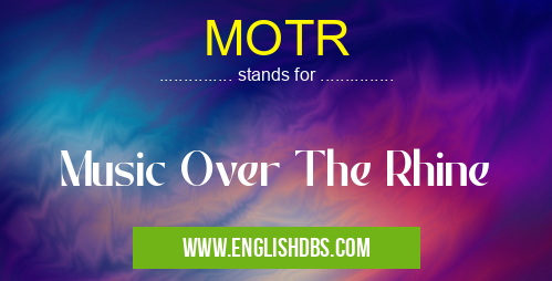 MOTR means Music Over The Rhine MOTR