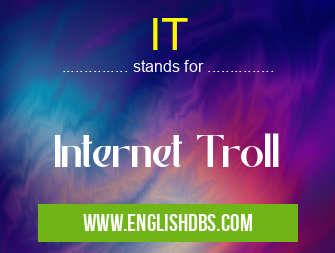 IT means Internet Troll IT