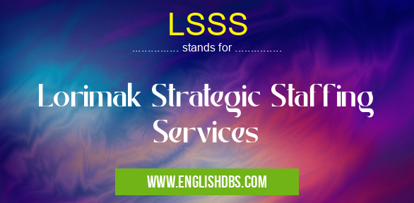 LSSS means Lorimak Strategic Staffing Services LSSS