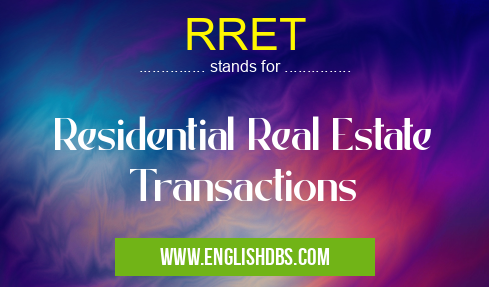 RRET means Residential Real Estate Transactions RRET