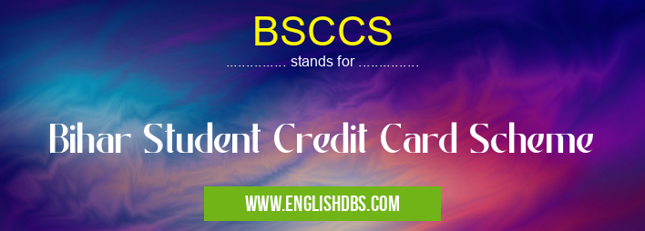 BSCCS means Bihar Student Credit Card Scheme BSCCS