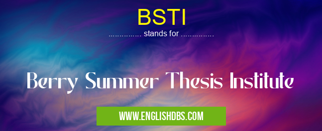 BSTI means Berry Summer Thesis Institute BSTI