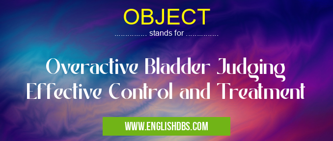 OBJECT means Overactive Bladder Judging Effective Control and Treatment OBJECT
