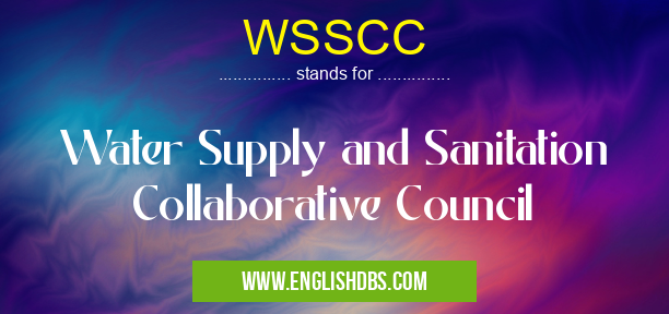 WSSCC means Water Supply and Sanitation Collaborative Council WSSCC