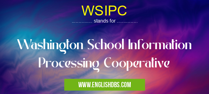 WSIPC means Washington School Information Processing Cooperative WSIPC