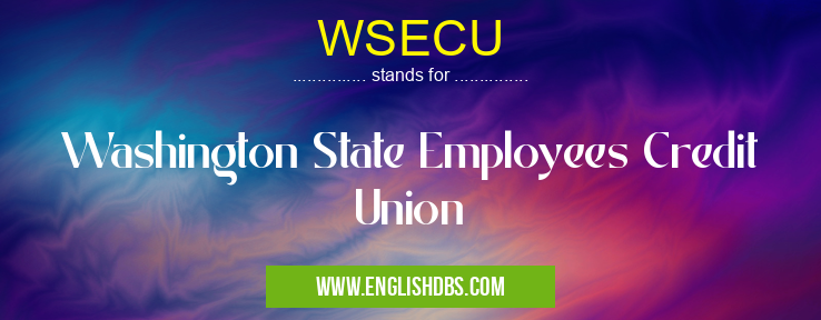 WSECU means Washington State Employees Credit Union WSECU
