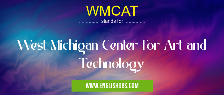 WMCAT means West Michigan Center for Art and Technology WMCAT