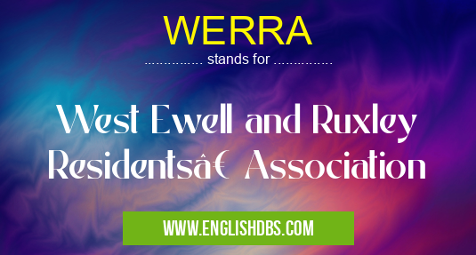 WERRA means West Ewell and Ruxley Residents’ Association WERRA