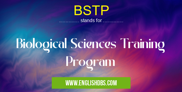 BSTP means Biological Sciences Training Program BSTP