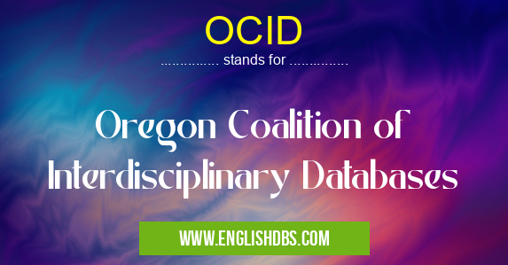 OCID means Oregon Coalition of Interdisciplinary Databases OCID
