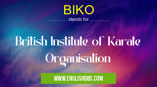BIKO means British Institute of Karate Organisation BIKO