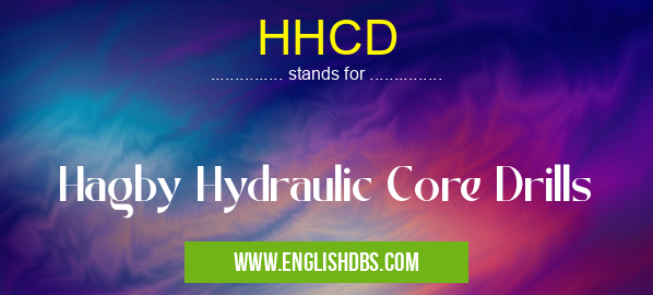 HHCD means Hagby Hydraulic Core Drills HHCD