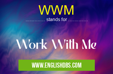 WWM means Work With Me WWM