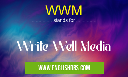 WWM means Write Well Media WWM