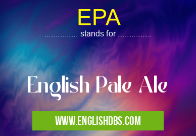 EPA means English Pale Ale EPA